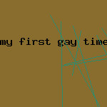 my first gay time